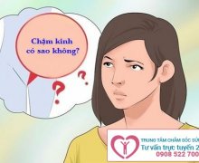 Chậm kinh có sao không?